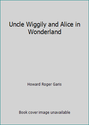 Uncle Wiggily and Alice in Wonderland B00087WK58 Book Cover