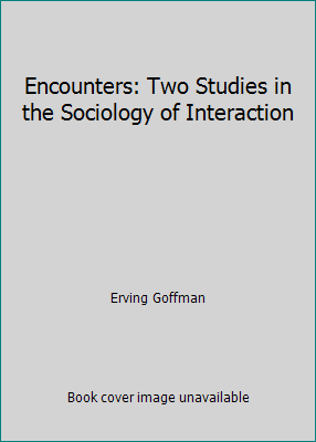 Encounters: Two Studies in the Sociology of Int... 0023445602 Book Cover