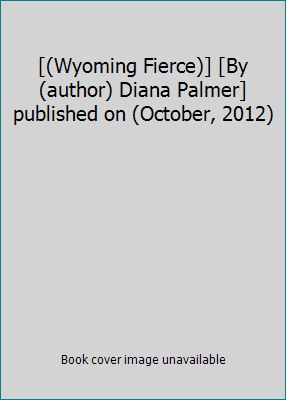 [(Wyoming Fierce)] [By (author) Diana Palmer] p... 162090599X Book Cover