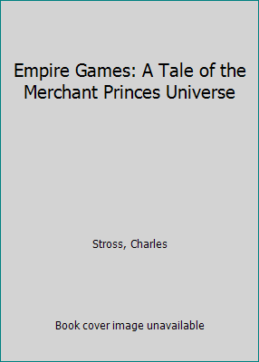 Empire Games: A Tale of the Merchant Princes Un... 0765371014 Book Cover