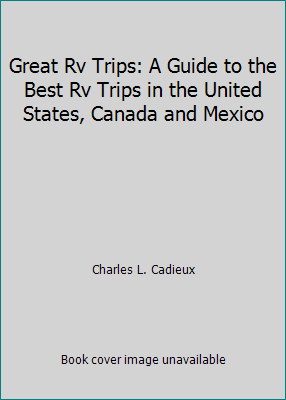 Great Rv Trips: A Guide to the Best Rv Trips in... 1555911471 Book Cover