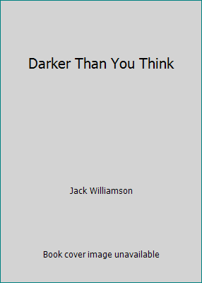 Darker Than You Think by Jack Williamson