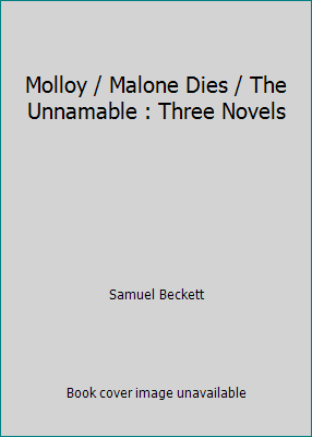 Molloy / Malone Dies / The Unnamable : Three No... B009NI7D6E Book Cover