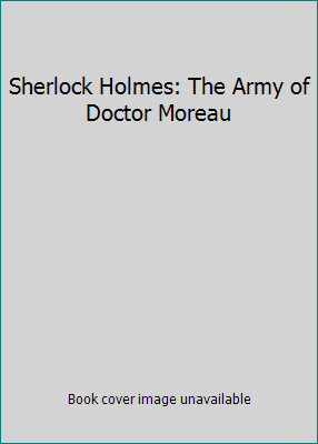 Sherlock Holmes: The Army of Doctor Moreau 0857689339 Book Cover