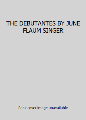 THE DEBUTANTES BY JUNE FLAUM SINGER by JUNE FLAUM SINGER
