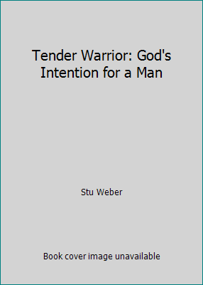 Tender Warrior: God's Intention for a Man 0880706155 Book Cover