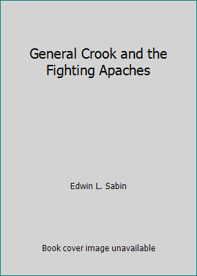 General Crook and the Fighting Apaches B002EEWBES Book Cover