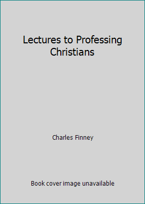 Lectures to Professing Christians 1512354678 Book Cover