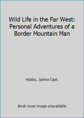 Wild Life in the Far West: Personal Adventures ... B000JF39UE Book Cover