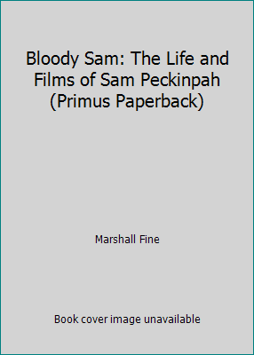 Bloody Sam: The Life and Films of Sam Peckinpah... 155611298X Book Cover