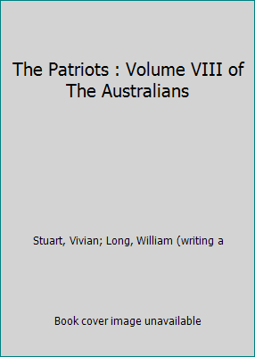 The Patriots : Volume VIII of The Australians 0708828906 Book Cover