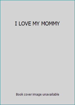 I LOVE MY MOMMY 085780801X Book Cover