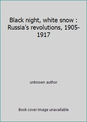 Black night, white snow : Russia's revolutions,... B007F6J3DC Book Cover