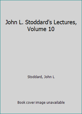 John L. Stoddard's Lectures, Volume 10 B002G90GYS Book Cover