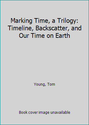 Marking Time, a Trilogy: Timeline, Backscatter,... 1938086813 Book Cover