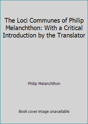 The Loci Communes of Philip Melanchthon: With a... B0007DW65C Book Cover