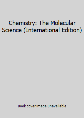 Chemistry: The Molecular Science (International... 1439049661 Book Cover
