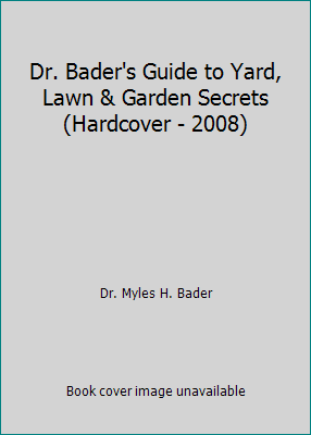 Dr. Bader's Guide to Yard, Lawn & Garden Secret... B001B49XBQ Book Cover