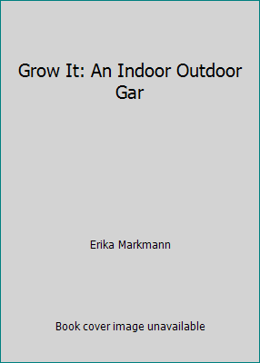Grow It: An Indoor Outdoor Gar 0679915281 Book Cover