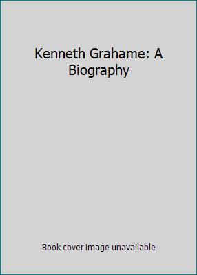 Kenneth Grahame: A Biography B000PRVJDU Book Cover