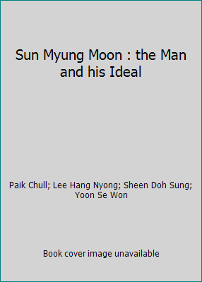 Sun Myung Moon : the Man and his Ideal B0018NI4F6 Book Cover