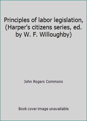 Principles of labor legislation, (Harper's citi... B00085SHX4 Book Cover