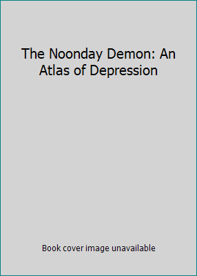 The Noonday Demon: An Atlas of Depression B00SQA3WUQ Book Cover