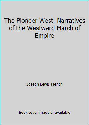 The Pioneer West, Narratives of the Westward Ma... B000NKB8FI Book Cover