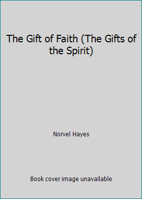 The Gift of Faith (The Gifts of the Spirit) 0892743697 Book Cover