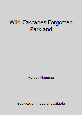 Wild Cascades Forgotten Parkland B000UDY3B4 Book Cover