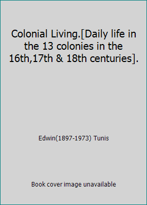 Colonial Living.[Daily life in the 13 colonies ... B00KWFY76Q Book Cover