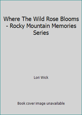 Where The Wild Rose Blooms - Rocky Mountain Mem... B000VBA9NQ Book Cover