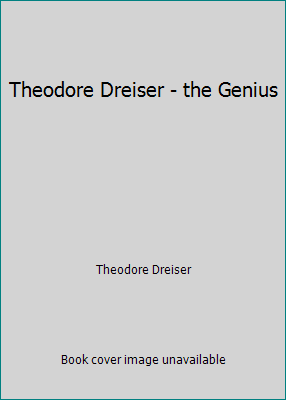 Theodore Dreiser - the Genius 1541148134 Book Cover