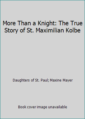 More Than a Knight: The True Story of St. Maxim... 0819847151 Book Cover