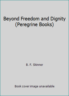 Beyond Freedom and Dignity (Peregrine Books) 0140552316 Book Cover