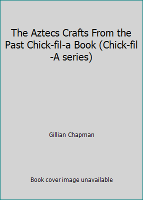 The Aztecs Crafts From the Past Chick-fil-a Boo... B001RXUAO0 Book Cover