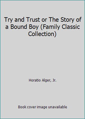 Try and Trust or The Story of a Bound Boy (Fami... B000BN0TOI Book Cover