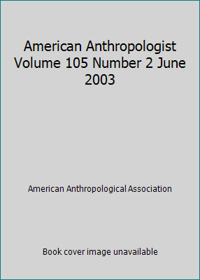 American Anthropologist Volume 105 Number 2 Jun... B000K1YBUO Book Cover