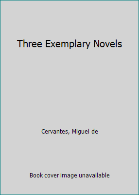 Three Exemplary Novels B000BD23CO Book Cover