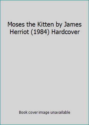 Moses the Kitten by James Herriot (1984) Hardcover B010711T1K Book Cover