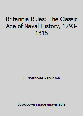 Britannia Rules: The Classic Age of Naval Histo... 075090741X Book Cover