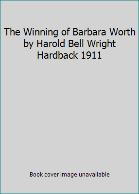 The Winning of Barbara Worth by Harold Bell Wri... B005O9RSWK Book Cover