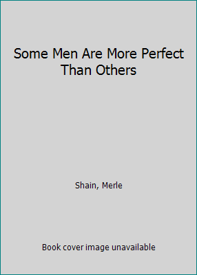 Some Men Are More Perfect Than Others 5550307901 Book Cover