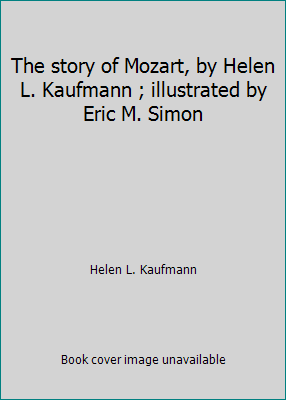 The story of Mozart, by Helen L. Kaufmann ; ill... B01CRNF584 Book Cover