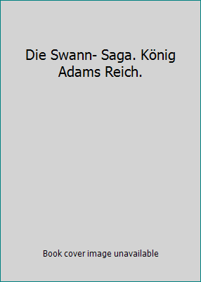 Die Swann- Saga. König Adams Reich. [German] 3453005791 Book Cover