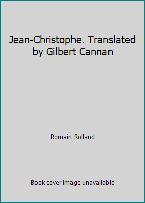 Jean-Christophe. Translated by Gilbert Cannan B00B1LPY58 Book Cover