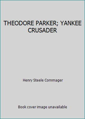 THEODORE PARKER; YANKEE CRUSADER B001XIHQGO Book Cover