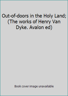 Out-of-doors in the Holy Land; (The works of He... B0006AIB1E Book Cover