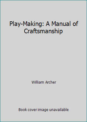 Play-Making: A Manual of Craftsmanship B003265216 Book Cover