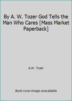 By A. W. Tozer God Tells the Man Who Cares [Mas... B00SB1CHGA Book Cover